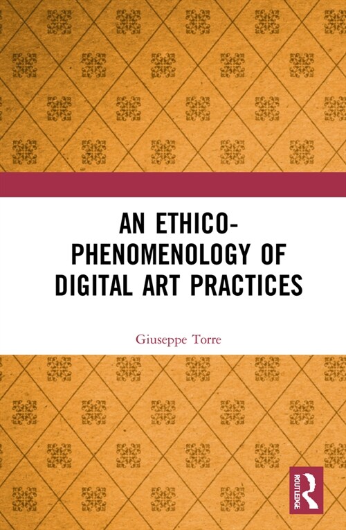 An Ethico-Phenomenology of Digital Art Practices (Hardcover, 1)