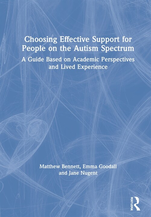 Choosing Effective Support for People on the Autism Spectrum : A Guide Based on Academic Perspectives and Lived Experience (Hardcover)
