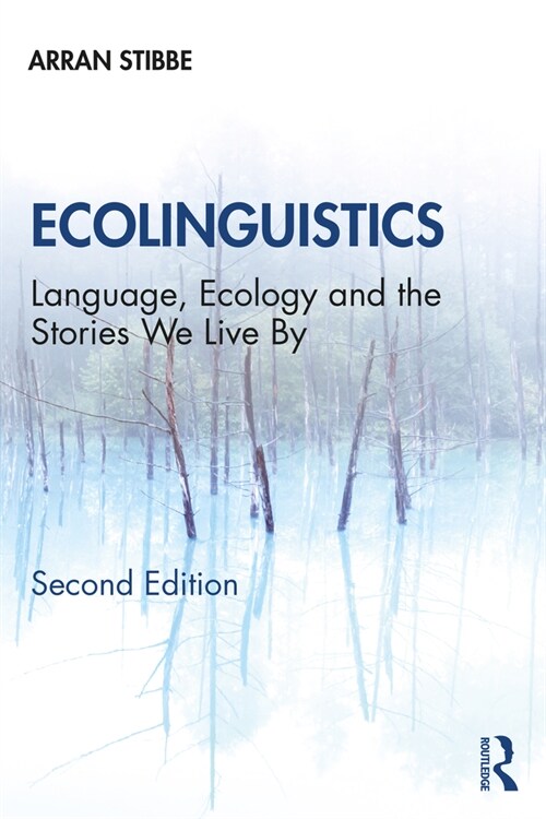 Ecolinguistics : Language, Ecology and the Stories We Live By (Paperback, 2 ed)