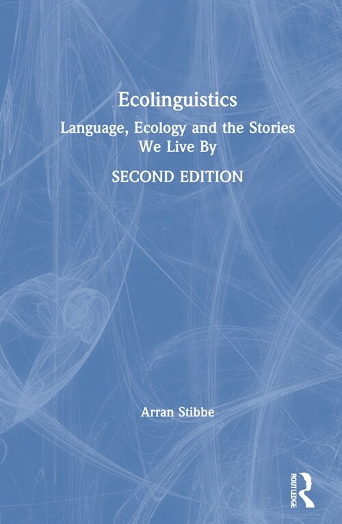 Ecolinguistics : Language, Ecology and the Stories We Live By (Hardcover, 2 ed)
