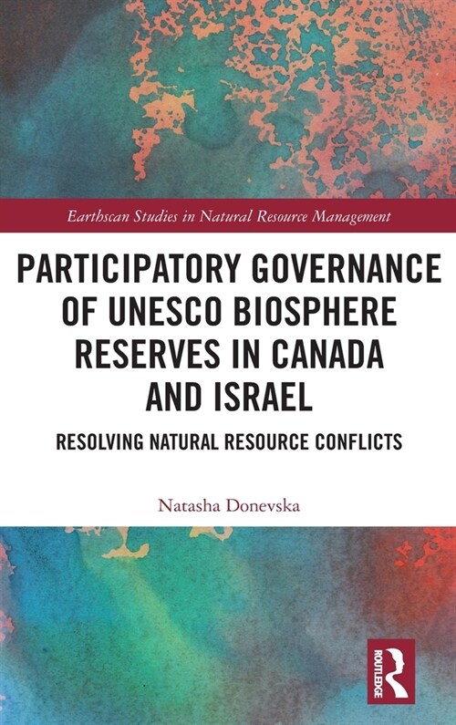 Participatory Governance of UNESCO Biosphere Reserves in Canada and Israel : Resolving Natural Resource Conflicts (Hardcover)
