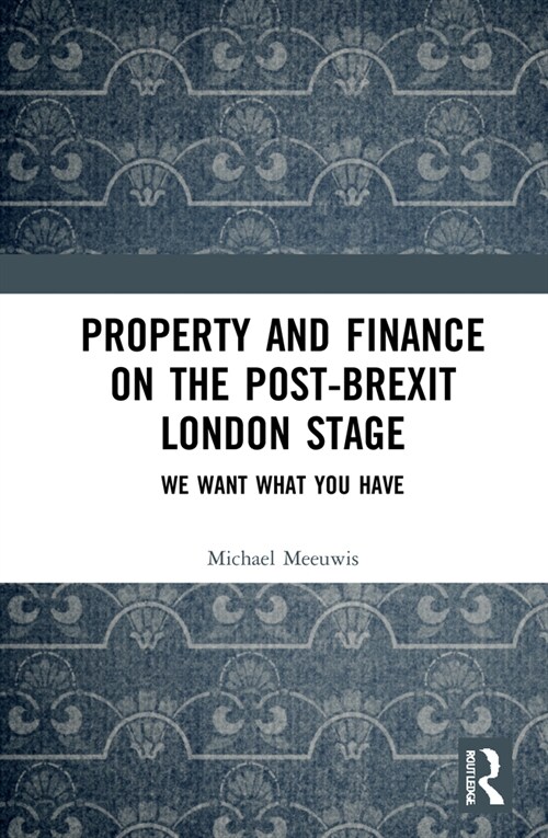 Property and Finance on the Post-Brexit London Stage : We Want What You Have (Hardcover)