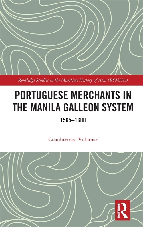 Portuguese Merchants in the Manila Galleon System : 1565-1600 (Hardcover)