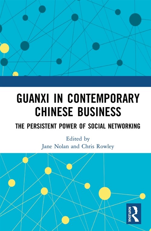 Guanxi in Contemporary Chinese Business : The Persistent Power of Social Networking (Hardcover)