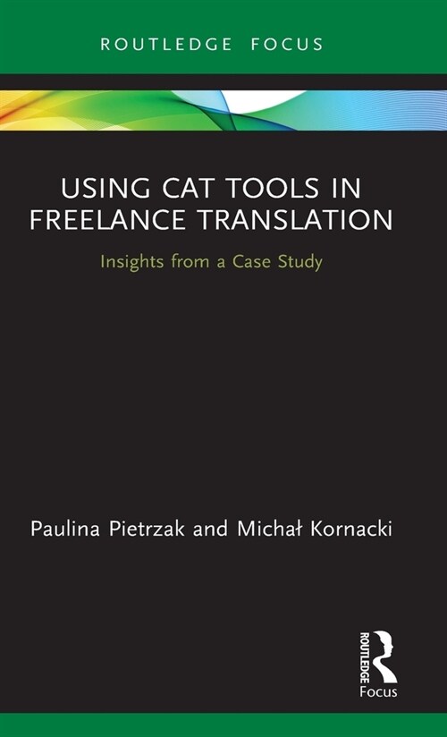 Using CAT Tools in Freelance Translation : Insights from a Case Study (Hardcover)