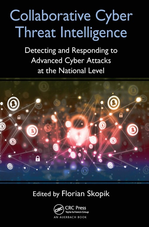 Collaborative Cyber Threat Intelligence : Detecting and Responding to Advanced Cyber Attacks at the National Level (Paperback)