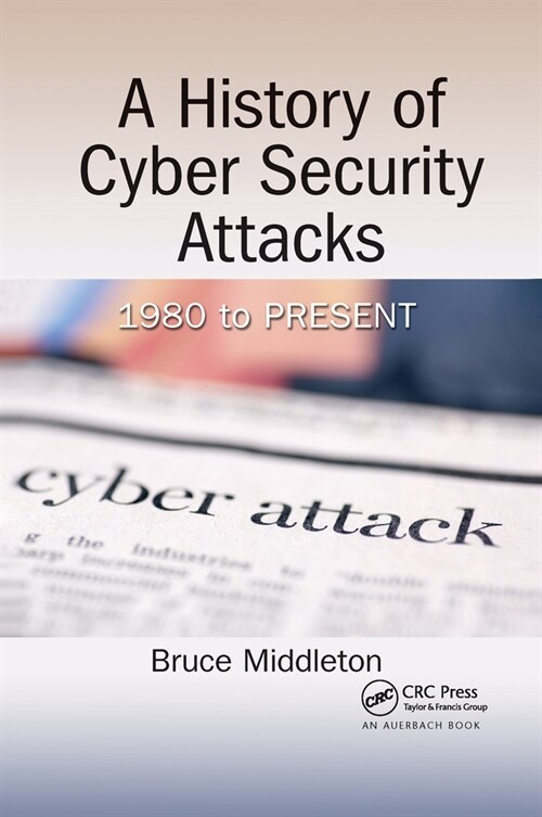 A History of Cyber Security Attacks : 1980 to Present (Paperback)