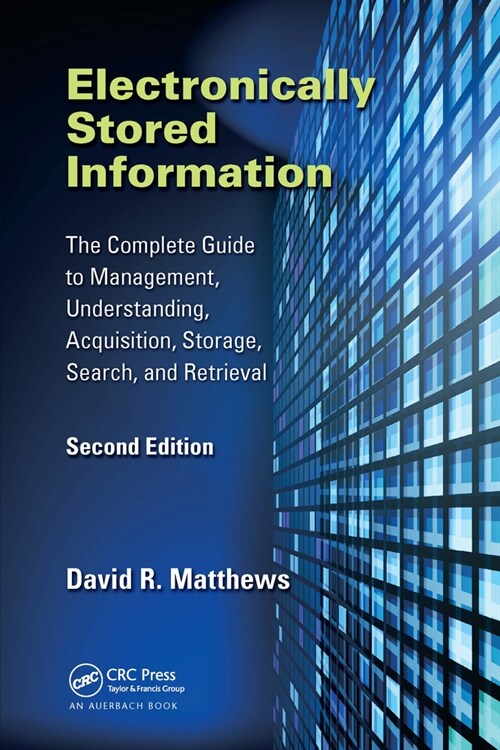Electronically Stored Information : The Complete Guide to Management, Understanding, Acquisition, Storage, Search, and Retrieval, Second Edition (Paperback, 2 ed)
