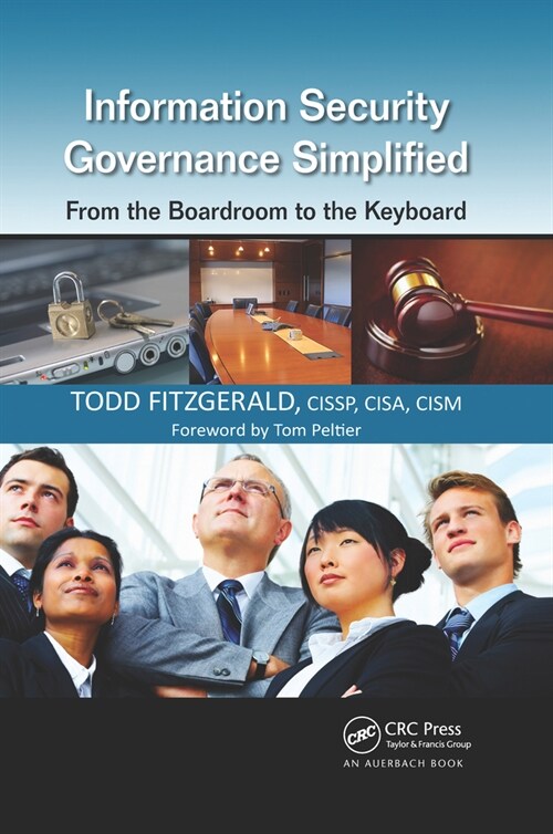 Information Security Governance Simplified : From the Boardroom to the Keyboard (Paperback)
