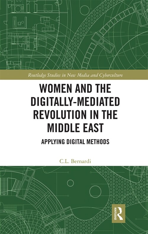 Women and the Digitally-Mediated Revolution in the Middle East : Applying Digital Methods (Paperback)