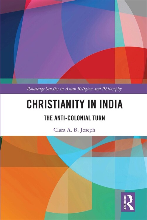 Christianity in India : The Anti-Colonial Turn (Paperback)