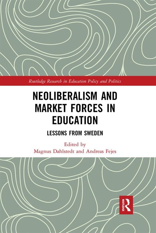 Neoliberalism and Market Forces in Education : Lessons from Sweden (Paperback)