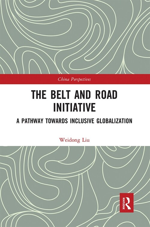 The Belt and Road Initiative : A Pathway towards Inclusive Globalization (Paperback)