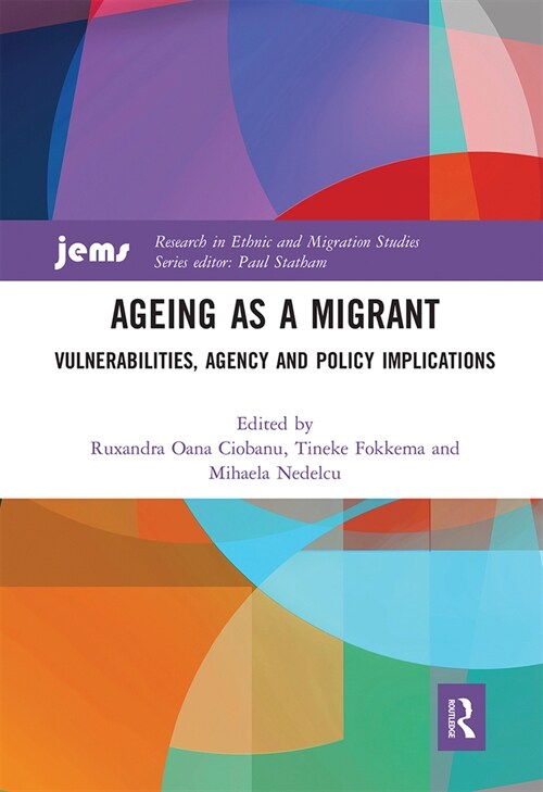Ageing as a Migrant : Vulnerabilities, Agency and Policy Implications (Paperback)