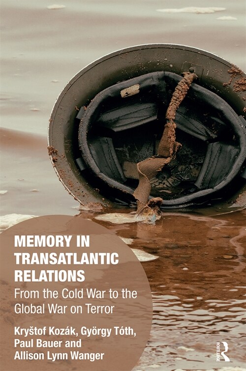 Memory in Transatlantic Relations : From the Cold War to the Global War on Terror (Paperback)
