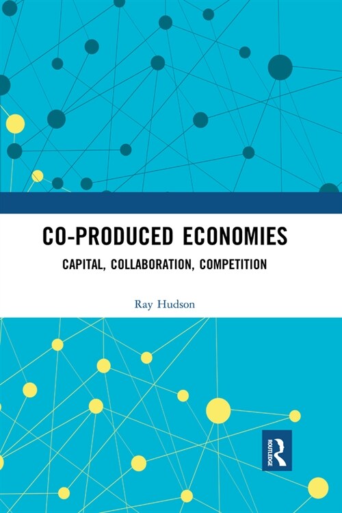 Co-produced Economies : Capital, Collaboration, Competition (Paperback)