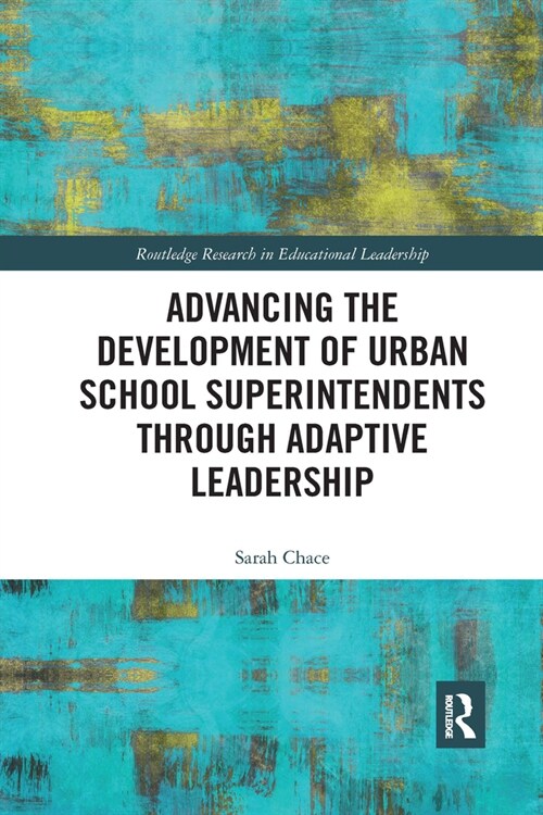 Advancing the Development of Urban School Superintendents through Adaptive Leadership (Paperback, 1)