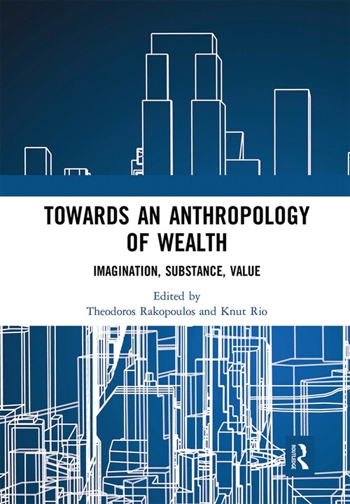 Towards an Anthropology of Wealth : Imagination, Substance, Value (Paperback)