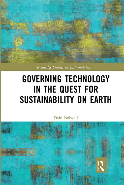 Governing Technology in the Quest for Sustainability on Earth (Paperback, 1)