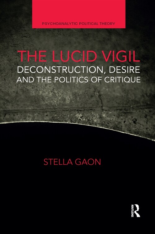 The Lucid Vigil : Deconstruction, Desire and the Politics of Critique (Paperback)