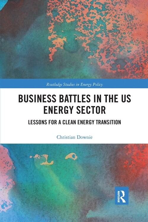 Business Battles in the US Energy Sector : Lessons for a Clean Energy Transition (Paperback)