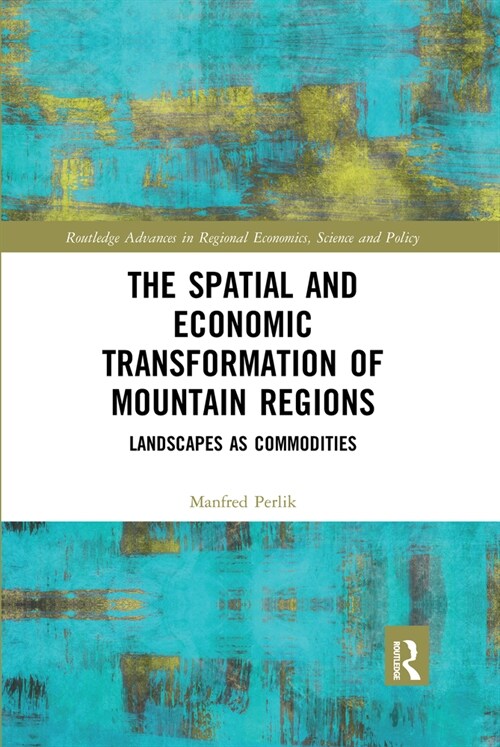 The Spatial and Economic Transformation of Mountain Regions : Landscapes as Commodities (Paperback)