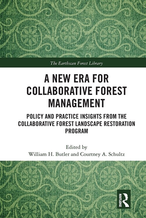 A New Era for Collaborative Forest Management : Policy and Practice insights from the Collaborative Forest Landscape Restoration Program (Paperback)