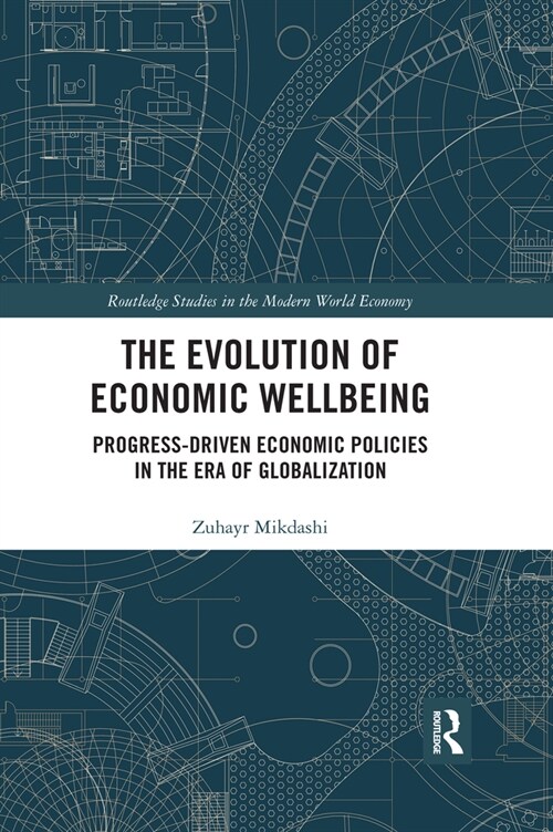 The Evolution of Economic Wellbeing : Progress-Driven Economic Policies in the Era of Globalization (Paperback)