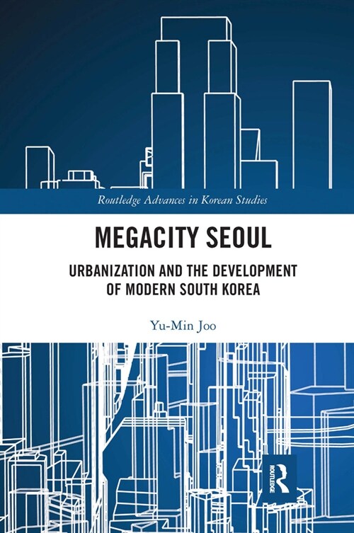 Megacity Seoul : Urbanization and the Development of Modern South Korea (Paperback)