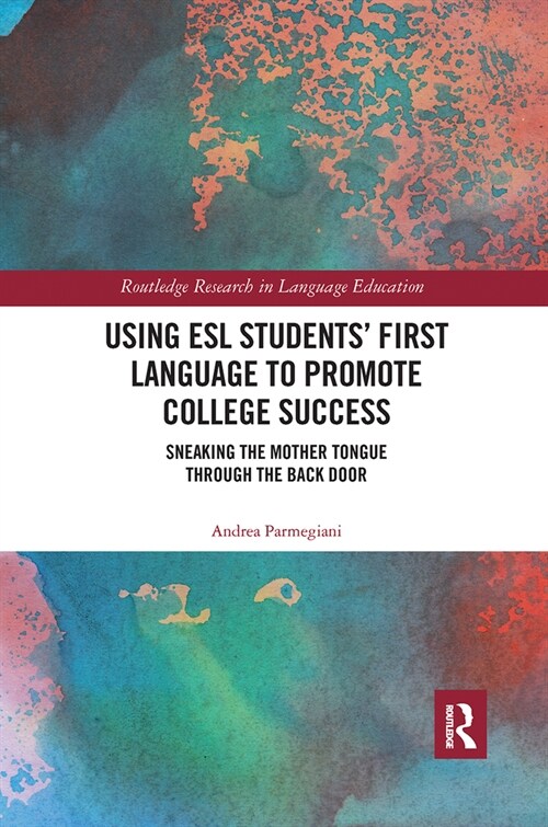 Using ESL Students First Language to Promote College Success : Sneaking the Mother Tongue through the Backdoor (Paperback)