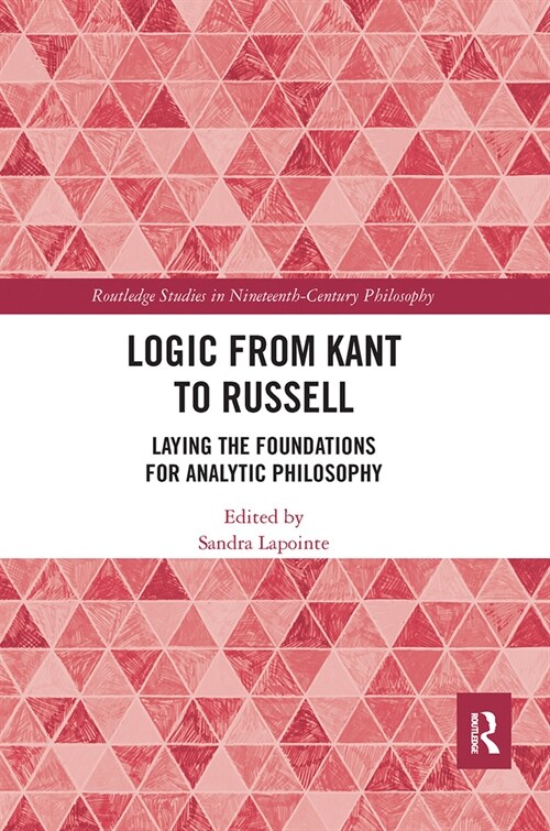 Logic from Kant to Russell : Laying the Foundations for Analytic Philosophy (Paperback)