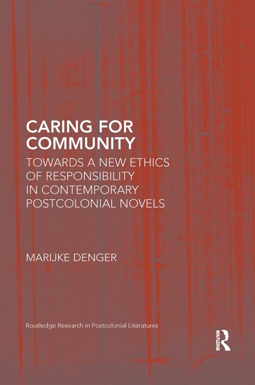 Caring for Community : Towards a New Ethics of Responsibility in Contemporary Postcolonial Novels (Paperback)
