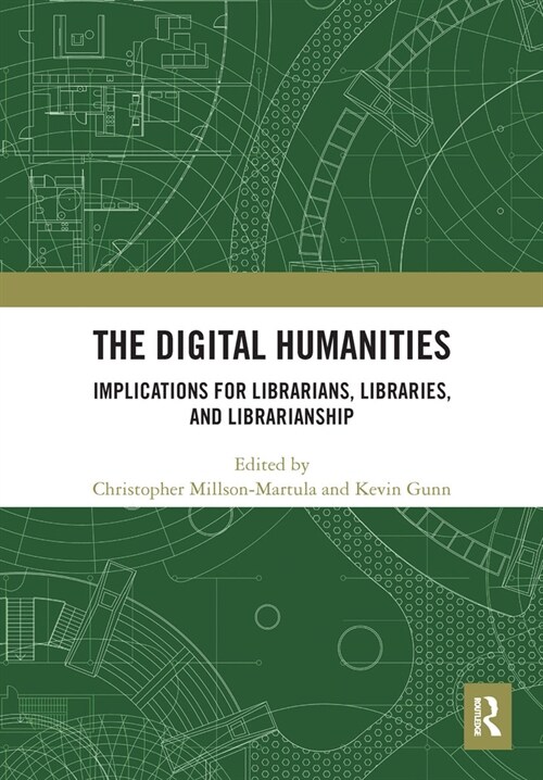 The Digital Humanities : Implications for Librarians, Libraries, and Librarianship (Paperback)