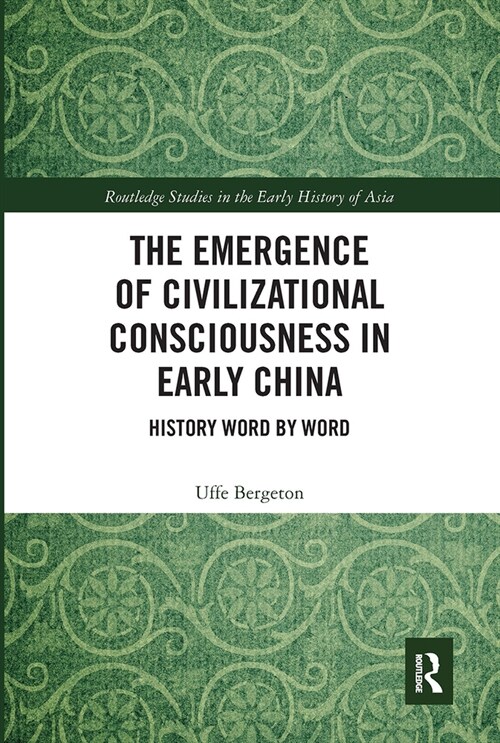 The Emergence of Civilizational Consciousness in Early China : History Word by Word (Paperback)