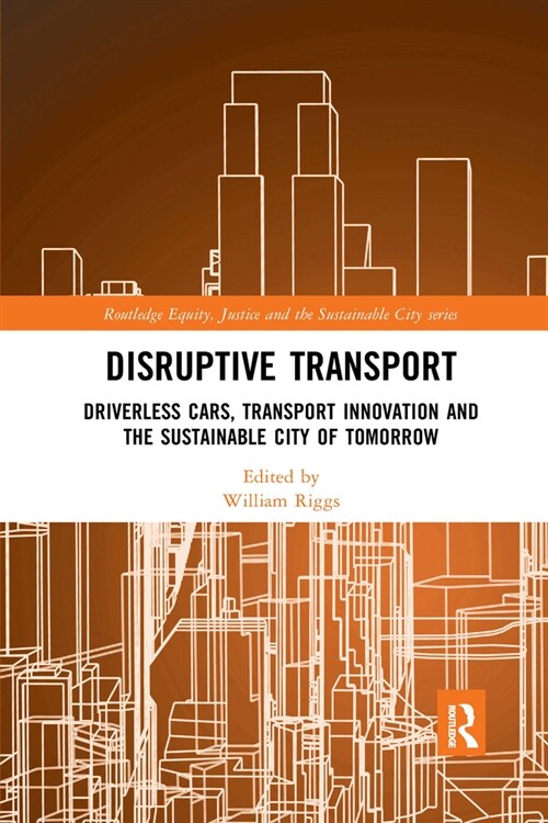 Disruptive Transport : Driverless Cars, Transport Innovation and the Sustainable City of Tomorrow (Paperback)