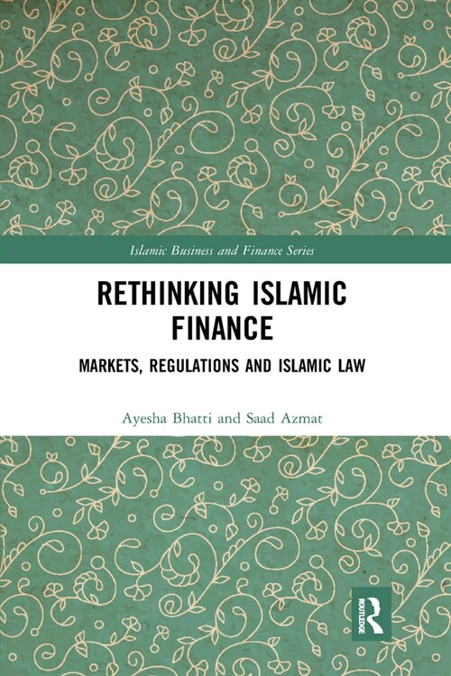 Rethinking Islamic Finance : Markets, Regulations and Islamic Law (Paperback)