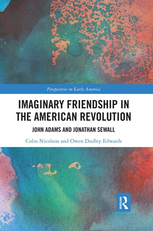 Imaginary Friendship in the American Revolution : John Adams and Jonathan Sewall (Paperback)