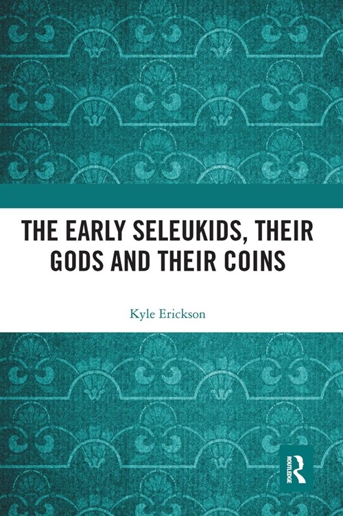 The Early Seleukids, their Gods and their Coins (Paperback, 1)