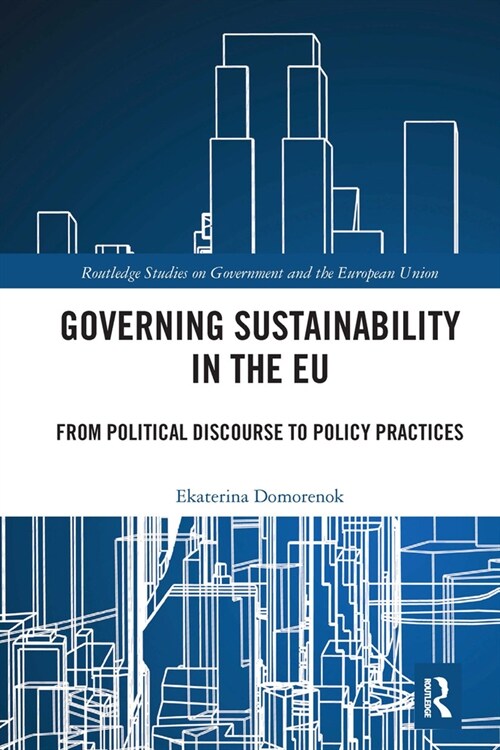 Governing Sustainability in the EU : From Political Discourse to Policy Practices (Paperback)