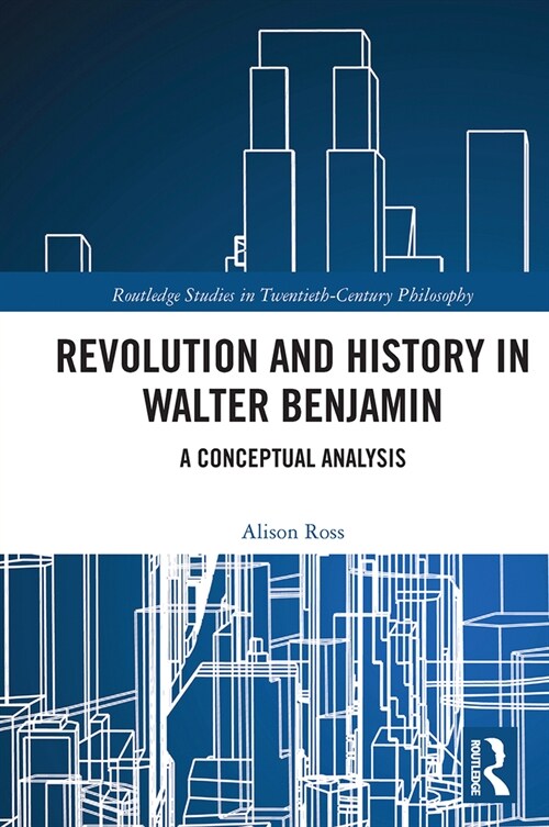 Revolution and History in Walter Benjamin : A Conceptual Analysis (Paperback)