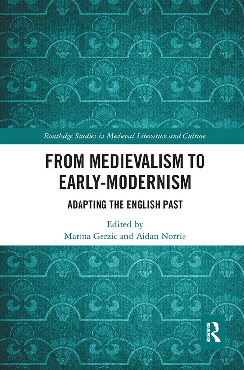 From Medievalism to Early-Modernism : Adapting the English Past (Paperback)