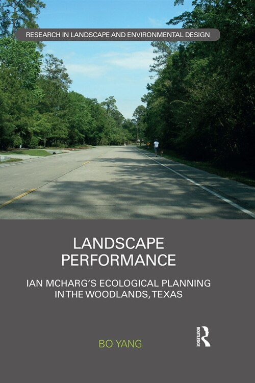 Landscape Performance : Ian McHarg’s ecological planning in The Woodlands, Texas (Paperback)