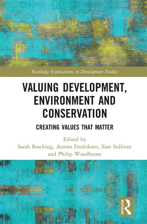 Valuing Development, Environment and Conservation : Creating Values that Matter (Paperback)