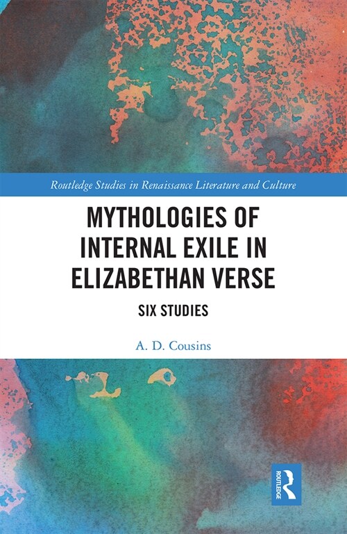 Mythologies of Internal Exile in Elizabethan Verse : Six Studies (Paperback)