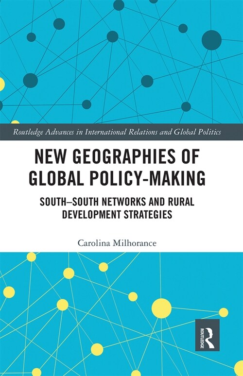 New Geographies of Global Policy-Making : South-South Networks and Rural Development Strategies (Paperback)