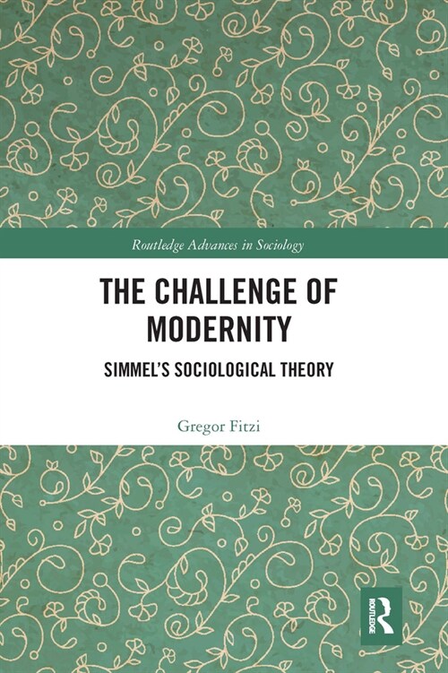 The Challenge of Modernity : Simmel’s Sociological Theory (Paperback)