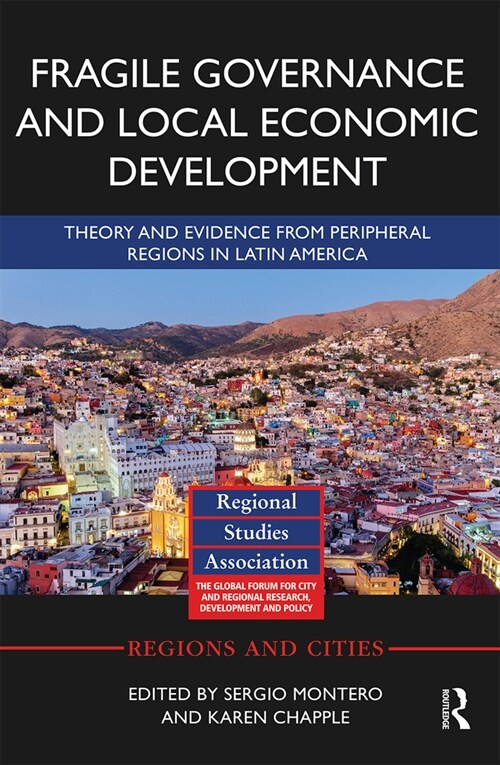 Fragile Governance and Local Economic Development : Theory and Evidence from Peripheral Regions in Latin America (Paperback)