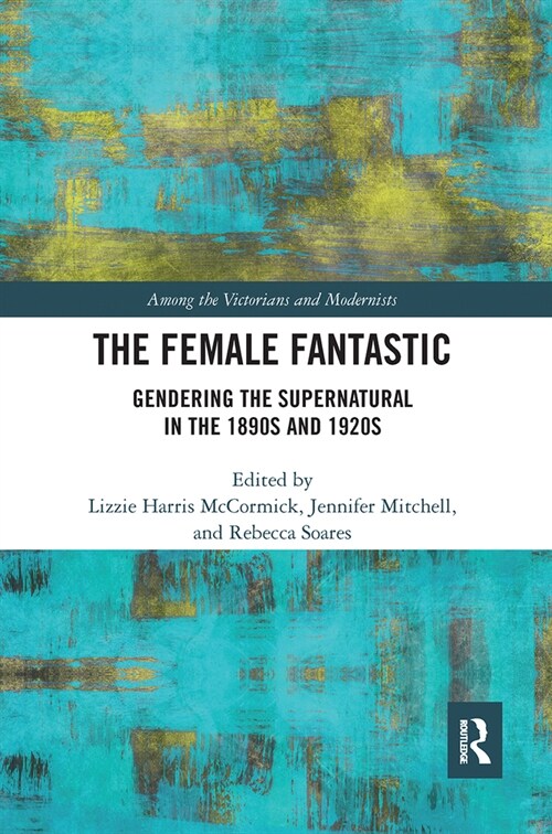 The Female Fantastic : Gendering the Supernatural in the 1890s and 1920s (Paperback)