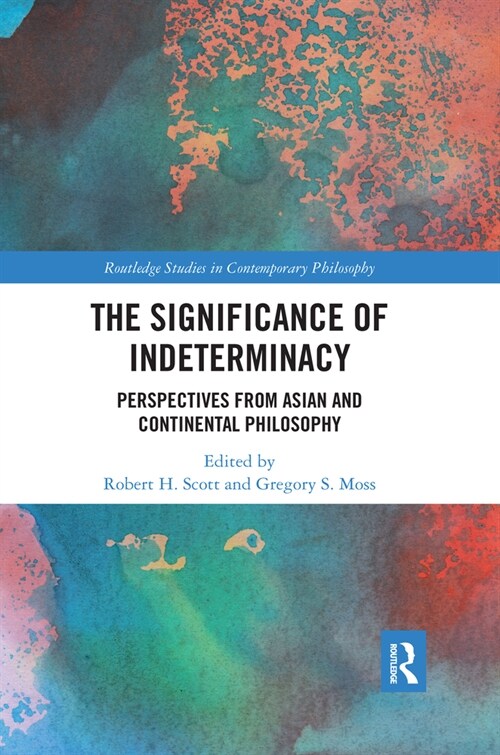 The Significance of Indeterminacy : Perspectives from Asian and Continental Philosophy (Paperback)