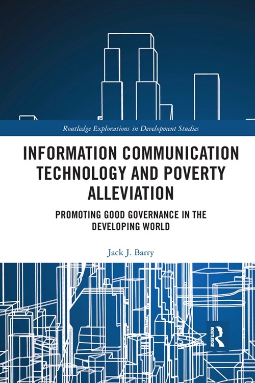 Information Communication Technology and Poverty Alleviation : Promoting Good Governance in the Developing World (Paperback)